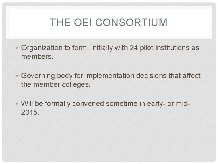 THE OEI CONSORTIUM • Organization to form, initially with 24 pilot institutions as members.