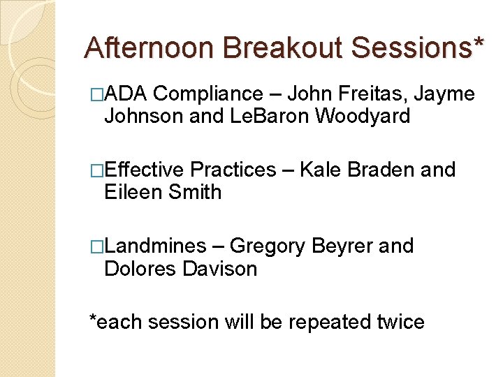 Afternoon Breakout Sessions* �ADA Compliance – John Freitas, Jayme Johnson and Le. Baron Woodyard