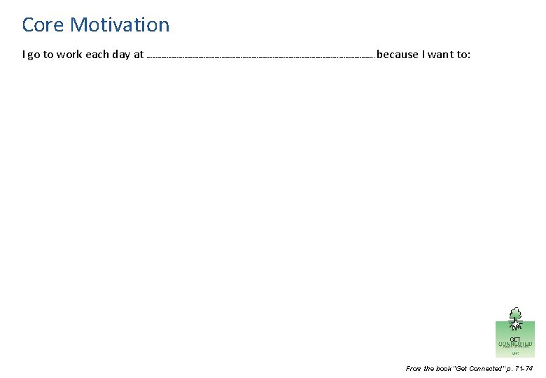 Core Motivation I go to work each day at ………………………………………………. . because I want