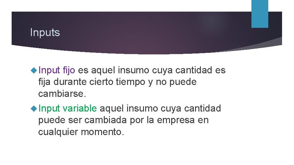 Inputs Input fijo es aquel insumo cuya cantidad es fija durante cierto tiempo y