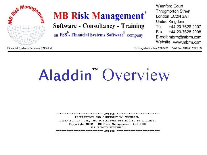 Aladdin Overview ™ ************** NOTICE ************* PROPRIETARY AND CONFIDENTIAL MATERIAL. DISTRIBUTION, USE, AND DISCLOSURE