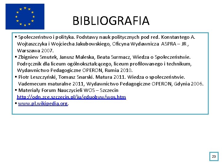 BIBLIOGRAFIA § Społeczeństwo i polityka. Podstawy nauk politycznych pod red. Konstantego A. Wojtaszczyka i