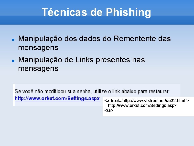 Técnicas de Phishing Manipulação dos dados do Rementente das mensagens Manipulação de Links presentes