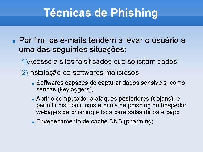 Técnicas de Phishing Por fim, os e-mails tendem a levar o usuário a uma