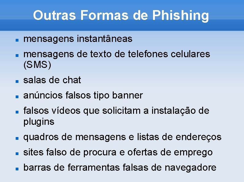 Outras Formas de Phishing mensagens instantâneas mensagens de texto de telefones celulares (SMS) salas