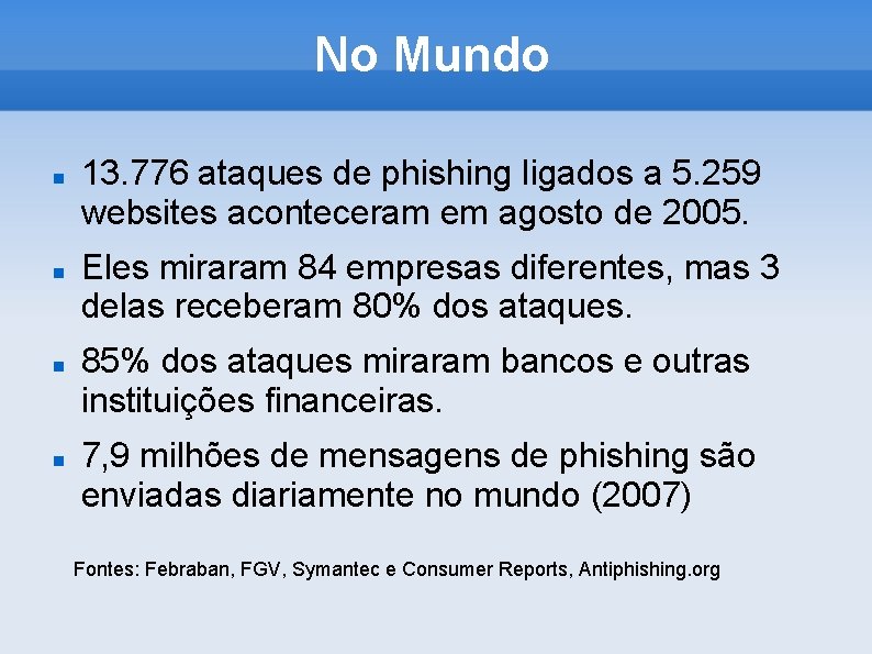 No Mundo 13. 776 ataques de phishing ligados a 5. 259 websites aconteceram em