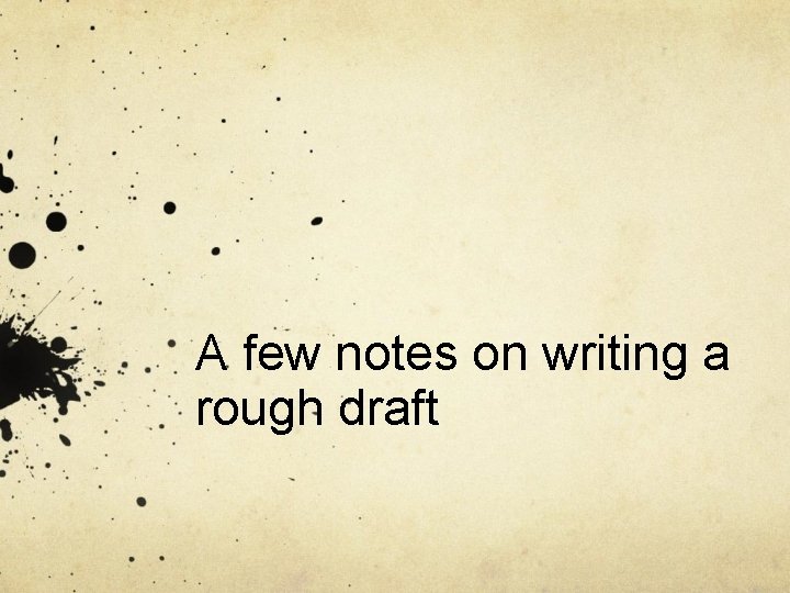 A few notes on writing a rough draft 