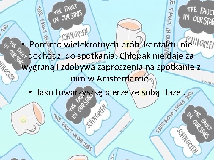  • Pomimo wielokrotnych prób kontaktu nie dochodzi do spotkania. Chłopak nie daje za