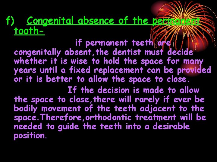 f) Congenital absence of the permanent tooth- if permanent teeth are congenitally absent, the