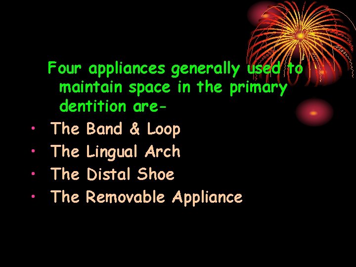  • • Four appliances generally used to maintain space in the primary dentition