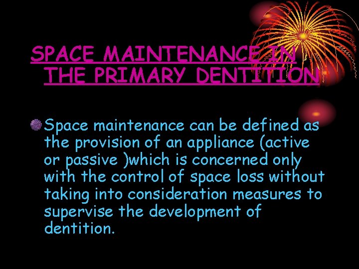 SPACE MAINTENANCE IN THE PRIMARY DENTITION Space maintenance can be defined as the provision