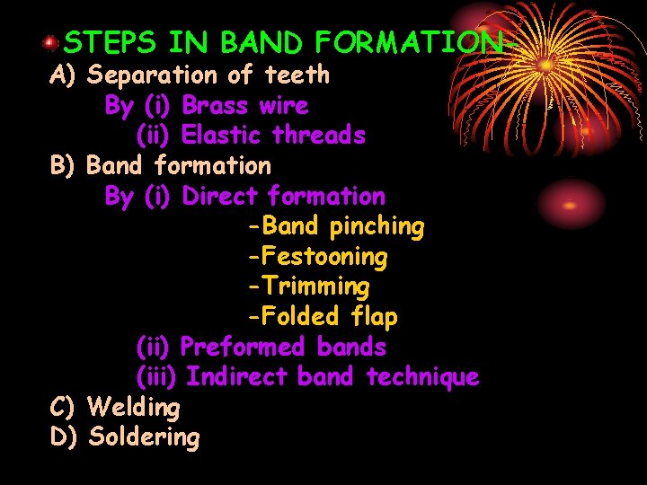 STEPS IN BAND FORMATION- A) Separation of teeth By (i) Brass wire (ii) Elastic