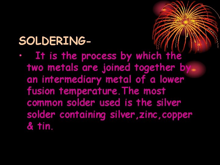 SOLDERING • It is the process by which the two metals are joined together