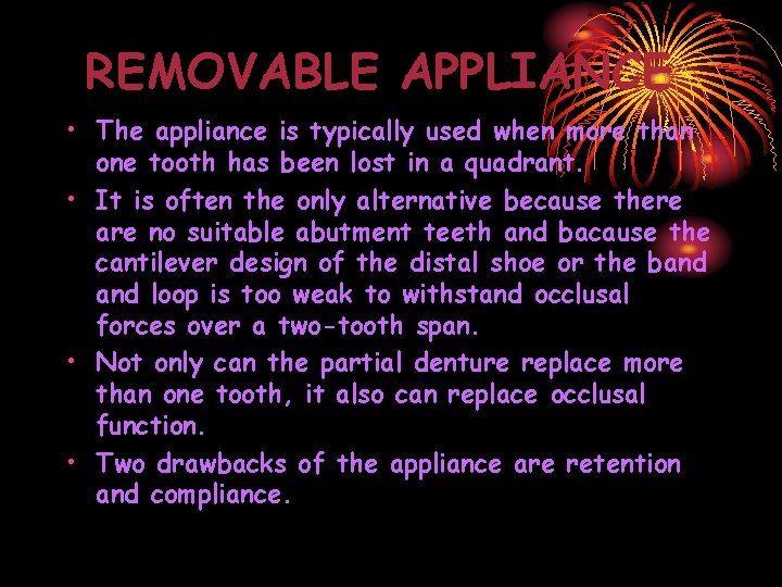 REMOVABLE APPLIANCE • The appliance is typically used when more than one tooth has