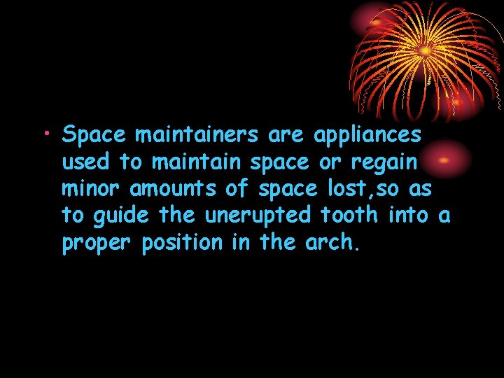  • Space maintainers are appliances used to maintain space or regain minor amounts