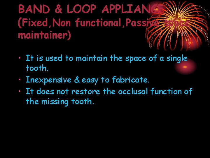 BAND & LOOP APPLIANCE (Fixed, Non functional, Passive space maintainer) • It is used