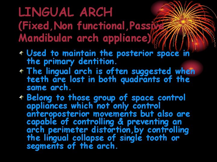 LINGUAL ARCH (Fixed, Non functional, Passive Mandibular arch appliance) Used to maintain the posterior