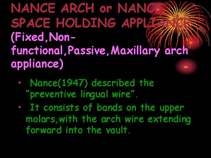 NANCE ARCH or NANCE SPACE HOLDING APPLIANCE (Fixed, Nonfunctional, Passive, Maxillary arch appliance) •