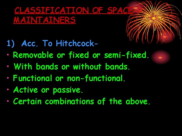 CLASSIFICATION OF SPACE MAINTAINERS 1) Acc. To Hitchcock • Removable or fixed or semi-fixed.