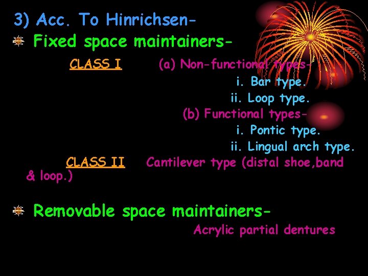 3) Acc. To Hinrichsen. Fixed space maintainers. CLASS II & loop. ) (a) Non-functional