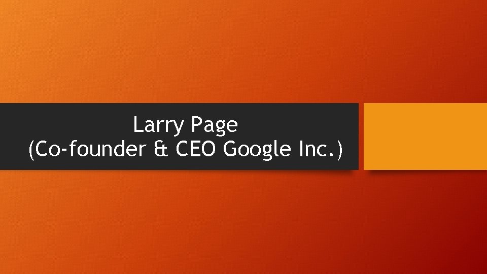 Larry Page (Co-founder & CEO Google Inc. ) 