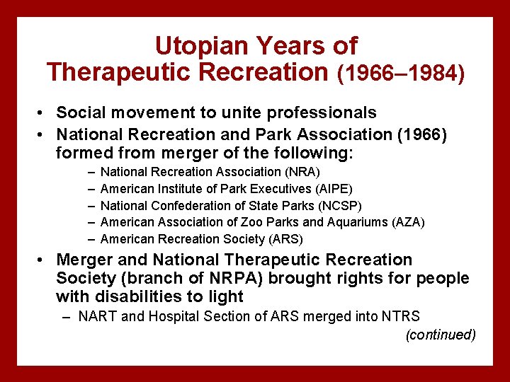 Utopian Years of Therapeutic Recreation (1966– 1984) • Social movement to unite professionals •