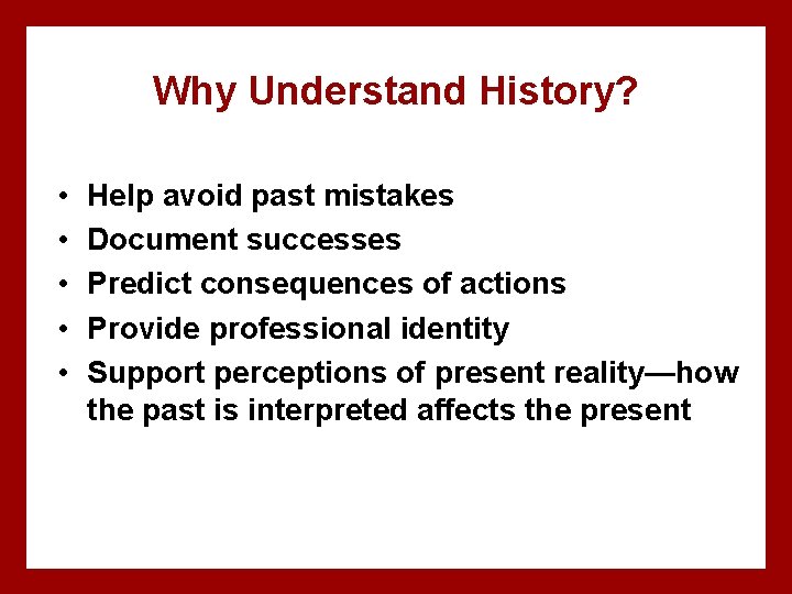 Why Understand History? • • • Help avoid past mistakes Document successes Predict consequences