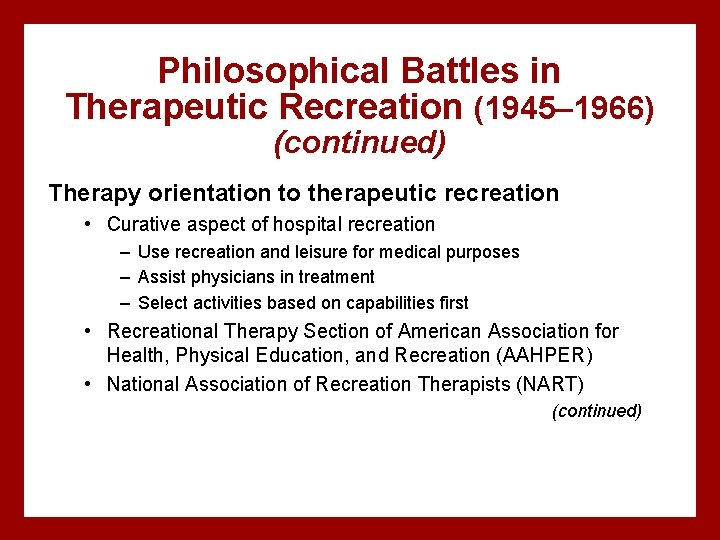 Philosophical Battles in Therapeutic Recreation (1945– 1966) (continued) Therapy orientation to therapeutic recreation •