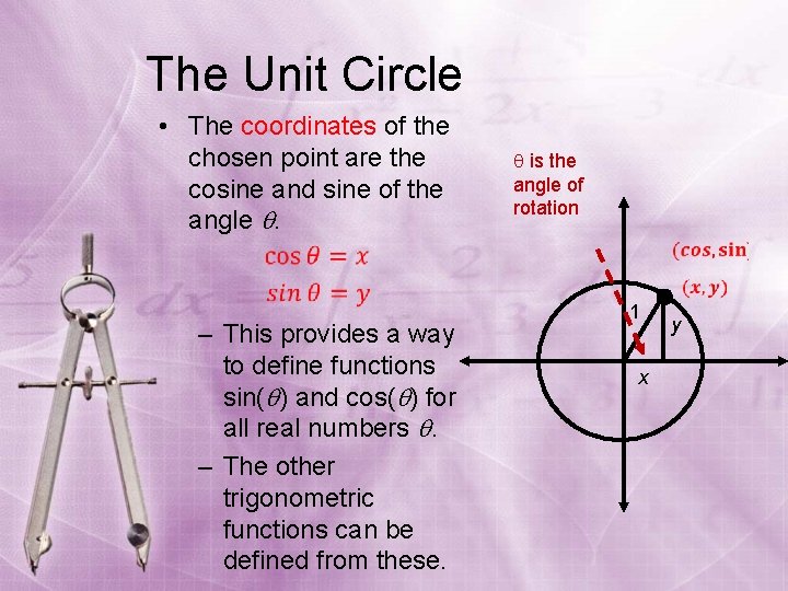 The Unit Circle • The coordinates of the chosen point are the cosine and