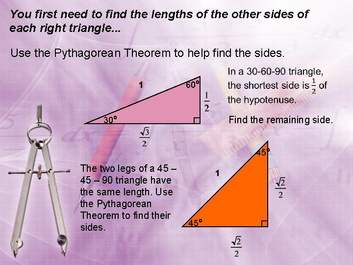 You first need to find the lengths of the other sides of each right