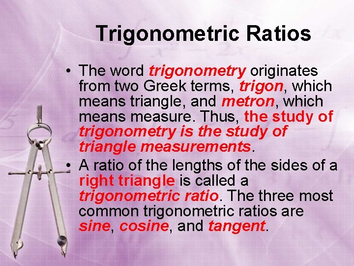 Trigonometric Ratios • The word trigonometry originates from two Greek terms, trigon, which means