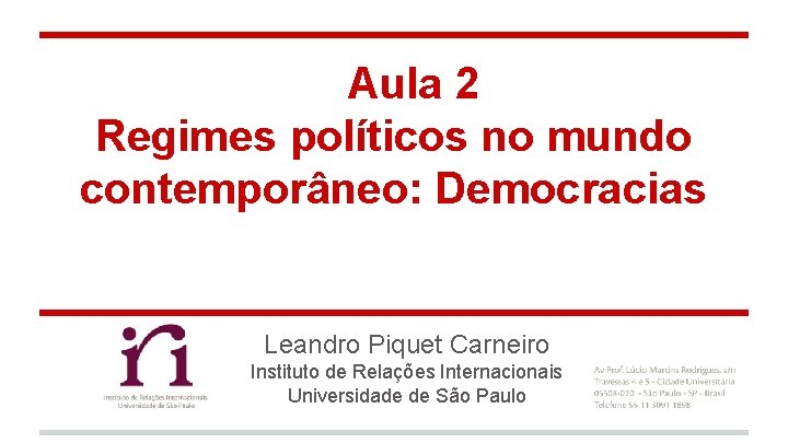 Aula 2 Regimes políticos no mundo contemporâneo: Democracias Leandro Piquet Carneiro Instituto de Relações