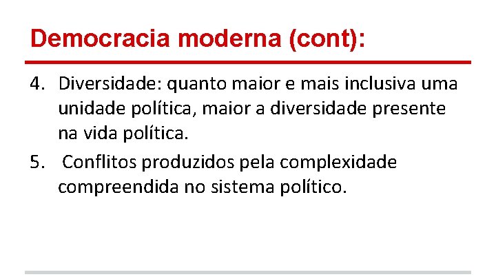 Democracia moderna (cont): 4. Diversidade: quanto maior e mais inclusiva uma unidade política, maior