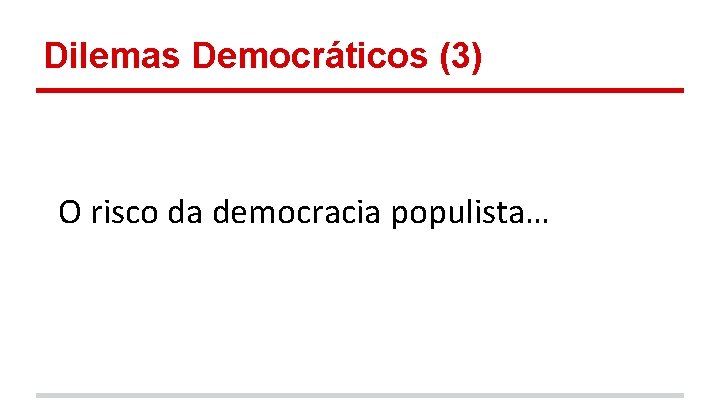 Dilemas Democráticos (3) O risco da democracia populista… 