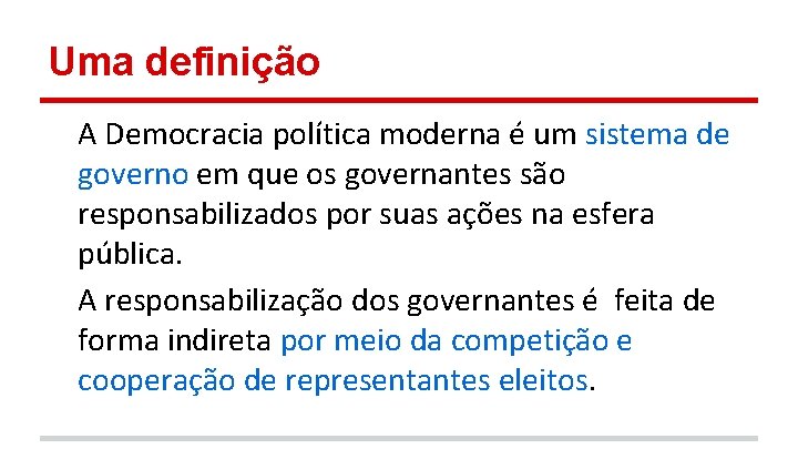 Uma definição A Democracia política moderna é um sistema de governo em que os