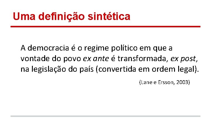 Uma definição sintética A democracia é o regime político em que a vontade do