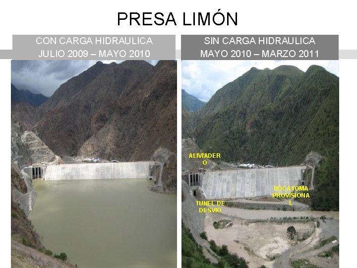 PRESA LIMÓN CON CARGA HIDRAULICA JULIO 2009 – MAYO 2010 SIN CARGA HIDRAULICA MAYO