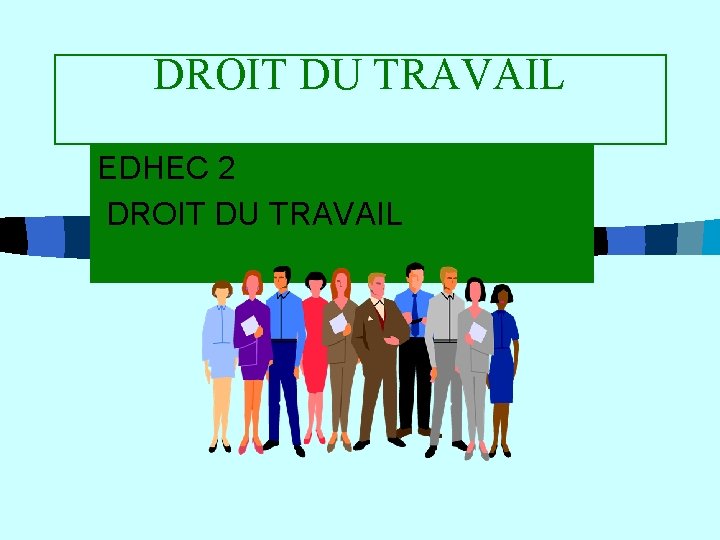 DROIT DU TRAVAIL EDHEC 2 DROIT DU TRAVAIL 