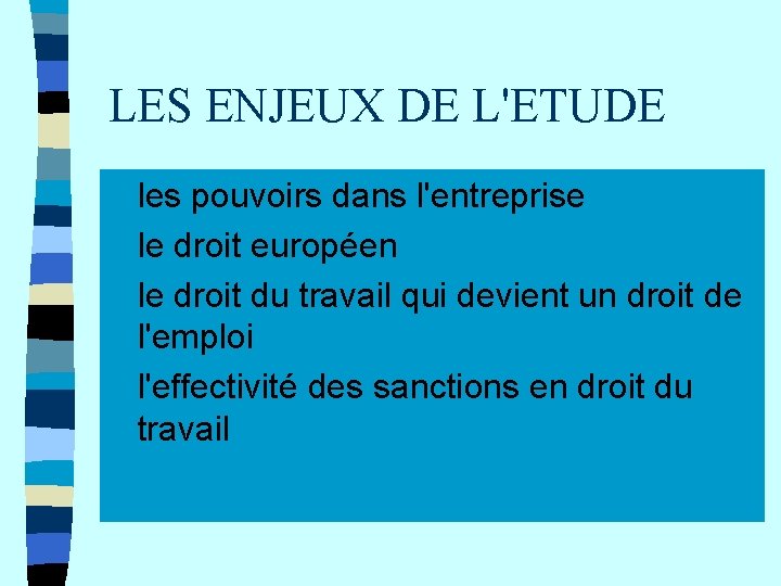 LES ENJEUX DE L'ETUDE n n les pouvoirs dans l'entreprise le droit européen le