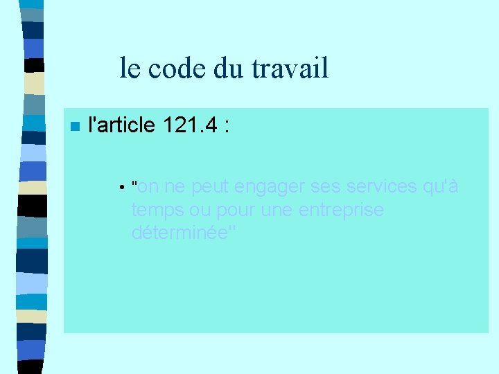 le code du travail n l'article 121. 4 : • "on ne peut engager