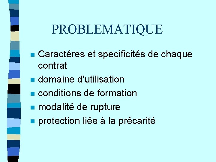 PROBLEMATIQUE n n n Caractéres et specificités de chaque contrat domaine d'utilisation conditions de