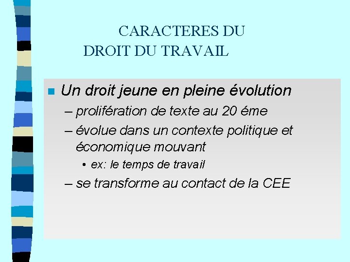 CARACTERES DU DROIT DU TRAVAIL n Un droit jeune en pleine évolution – prolifération