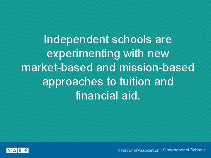 Independent schools are experimenting with new market-based and mission-based approaches to tuition and financial