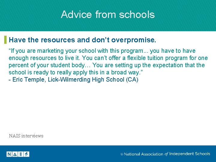 Advice from schools Have the resources and don’t overpromise. “If you are marketing your