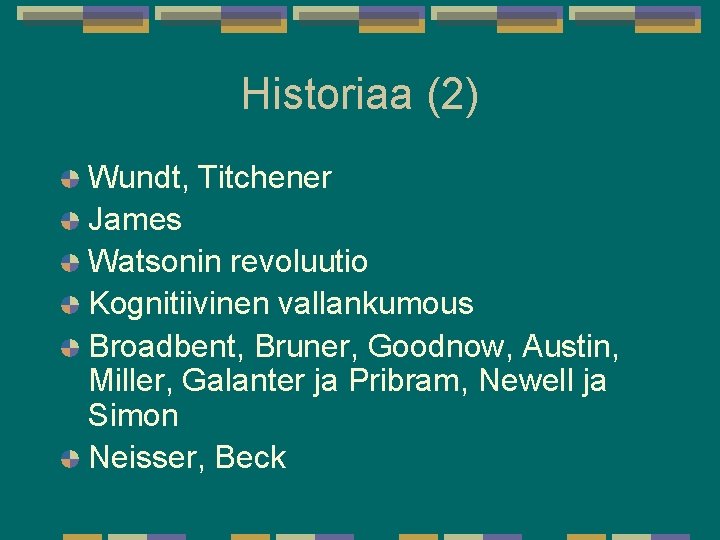 Historiaa (2) Wundt, Titchener James Watsonin revoluutio Kognitiivinen vallankumous Broadbent, Bruner, Goodnow, Austin, Miller, Historiaa (2) Wundt, Titchener James Watsonin revoluutio Kognitiivinen vallankumous Broadbent, Bruner, Goodnow, Austin, Miller,