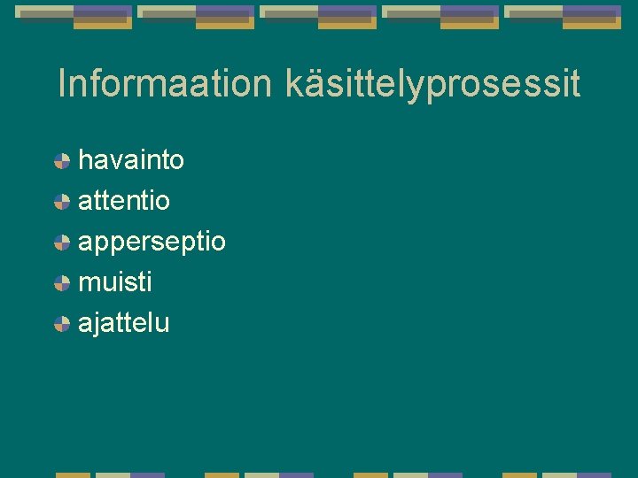 Informaation käsittelyprosessit havainto attentio apperseptio muisti ajattelu Informaation käsittelyprosessit havainto attentio apperseptio muisti ajattelu