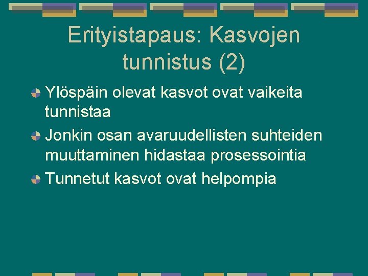 Erityistapaus: Kasvojen tunnistus (2) Ylöspäin olevat kasvot ovat vaikeita tunnistaa Jonkin osan avaruudellisten suhteiden Erityistapaus: Kasvojen tunnistus (2) Ylöspäin olevat kasvot ovat vaikeita tunnistaa Jonkin osan avaruudellisten suhteiden