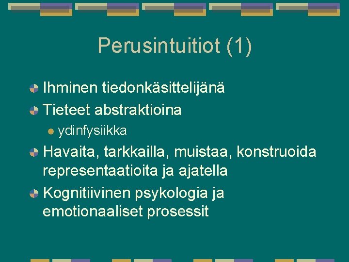 Perusintuitiot (1) Ihminen tiedonkäsittelijänä Tieteet abstraktioina l ydinfysiikka Havaita, tarkkailla, muistaa, konstruoida representaatioita ja Perusintuitiot (1) Ihminen tiedonkäsittelijänä Tieteet abstraktioina l ydinfysiikka Havaita, tarkkailla, muistaa, konstruoida representaatioita ja