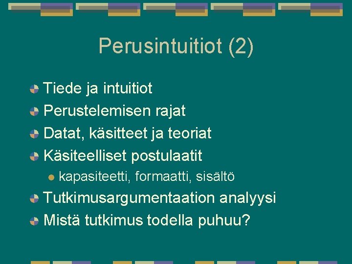 Perusintuitiot (2) Tiede ja intuitiot Perustelemisen rajat Datat, käsitteet ja teoriat Käsiteelliset postulaatit l Perusintuitiot (2) Tiede ja intuitiot Perustelemisen rajat Datat, käsitteet ja teoriat Käsiteelliset postulaatit l