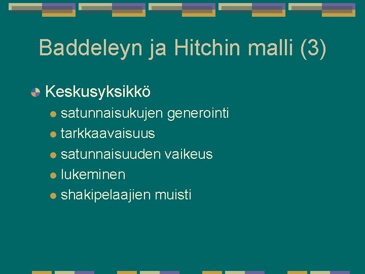 Baddeleyn ja Hitchin malli (3) Keskusyksikkö satunnaisukujen generointi l tarkkaavaisuus l satunnaisuuden vaikeus l Baddeleyn ja Hitchin malli (3) Keskusyksikkö satunnaisukujen generointi l tarkkaavaisuus l satunnaisuuden vaikeus l